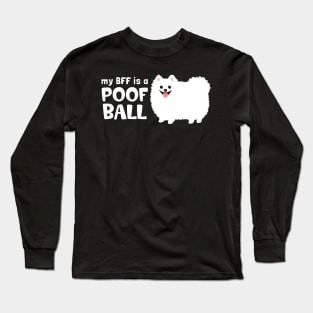 My BFF is a Poof Ball Pomeranian | White Pom Long Sleeve T-Shirt